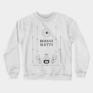 behave slutty Crewneck Sweatshirt